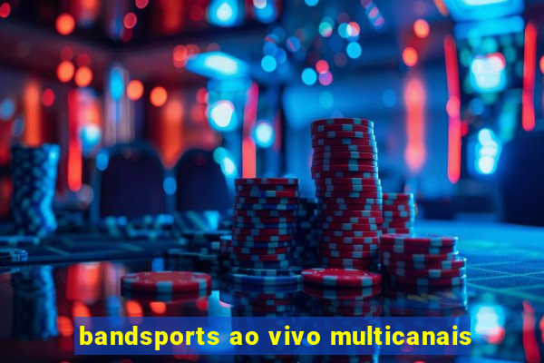 bandsports ao vivo multicanais